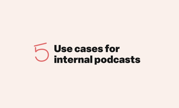 Five use cases for an internal company podcast